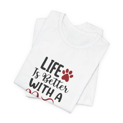 Life is Better with a Dog Tee - Unisex Jersey Short Sleeve T-Shirt