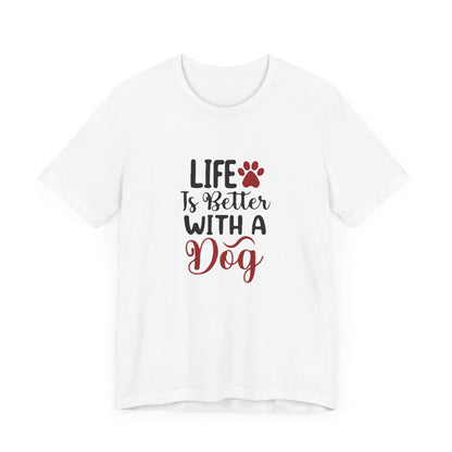 Life is Better with a Dog Tee - Unisex Jersey Short Sleeve T-Shirt