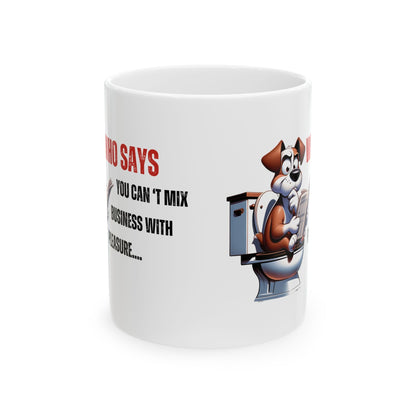 Funny Ceramic Mug – 'Who Says You Can’t Mix Business With Pleasure?' - Perfect Gift for Dog Lovers | Purrfect Pet Haven