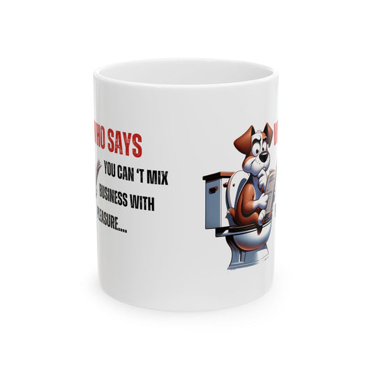 Funny Ceramic Mug – 'Who Says You Can’t Mix Business With Pleasure?' - Perfect Gift for Dog Lovers | Purrfect Pet Haven
