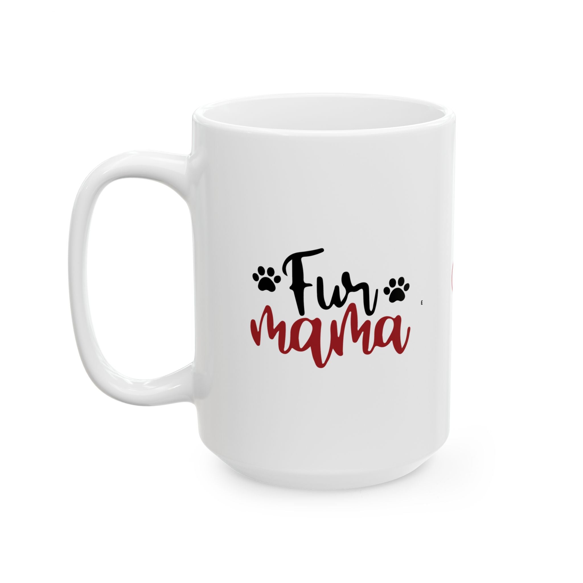 Fur Mama Ceramic Mug - 11oz & 15oz with Heart and Paw Print Design