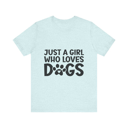 Dog Lover Unisex Tee - Just a Girl Who Loves Dogs | Purrfect Pet Haven