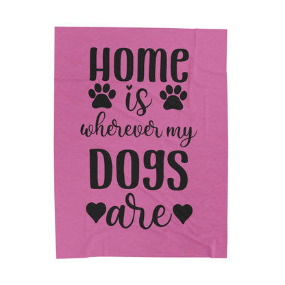 Cozy Pet Lover's Blanket - "Home is Wherever My Dogs Are" - Velveteen Plush