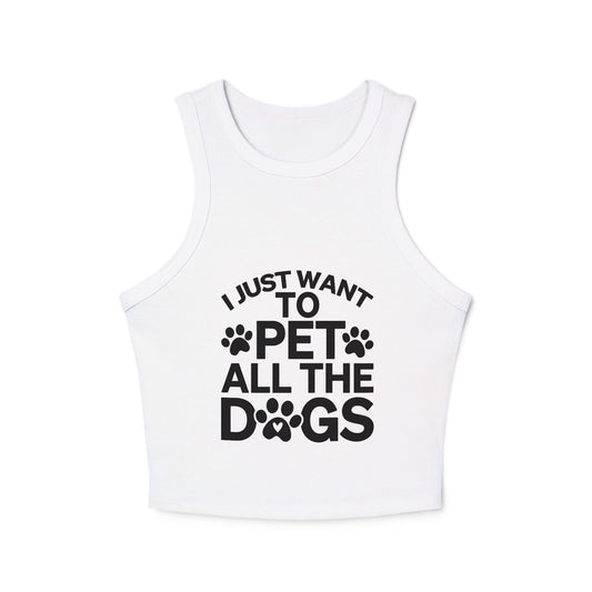 I Just Want to Pet All the Dogs - Women's Micro Rib Racer Tank Top - Cute Pet Lover Apparel | Purrfect Pet Haven