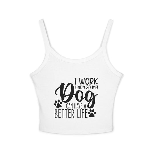 Dog Lover's Spaghetti Strap Tank Top - "I Work Hard So My Dog Can Have A Better Life" | Purrfect Pet Haven
