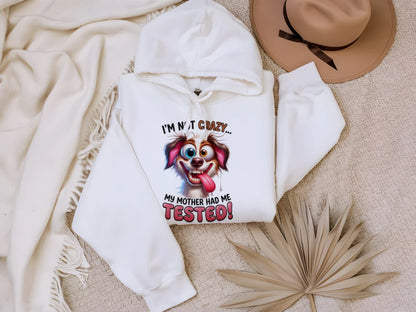 I'm Not Crazy Funny Pet Hoodie - Gildan G185 Adult 50/50