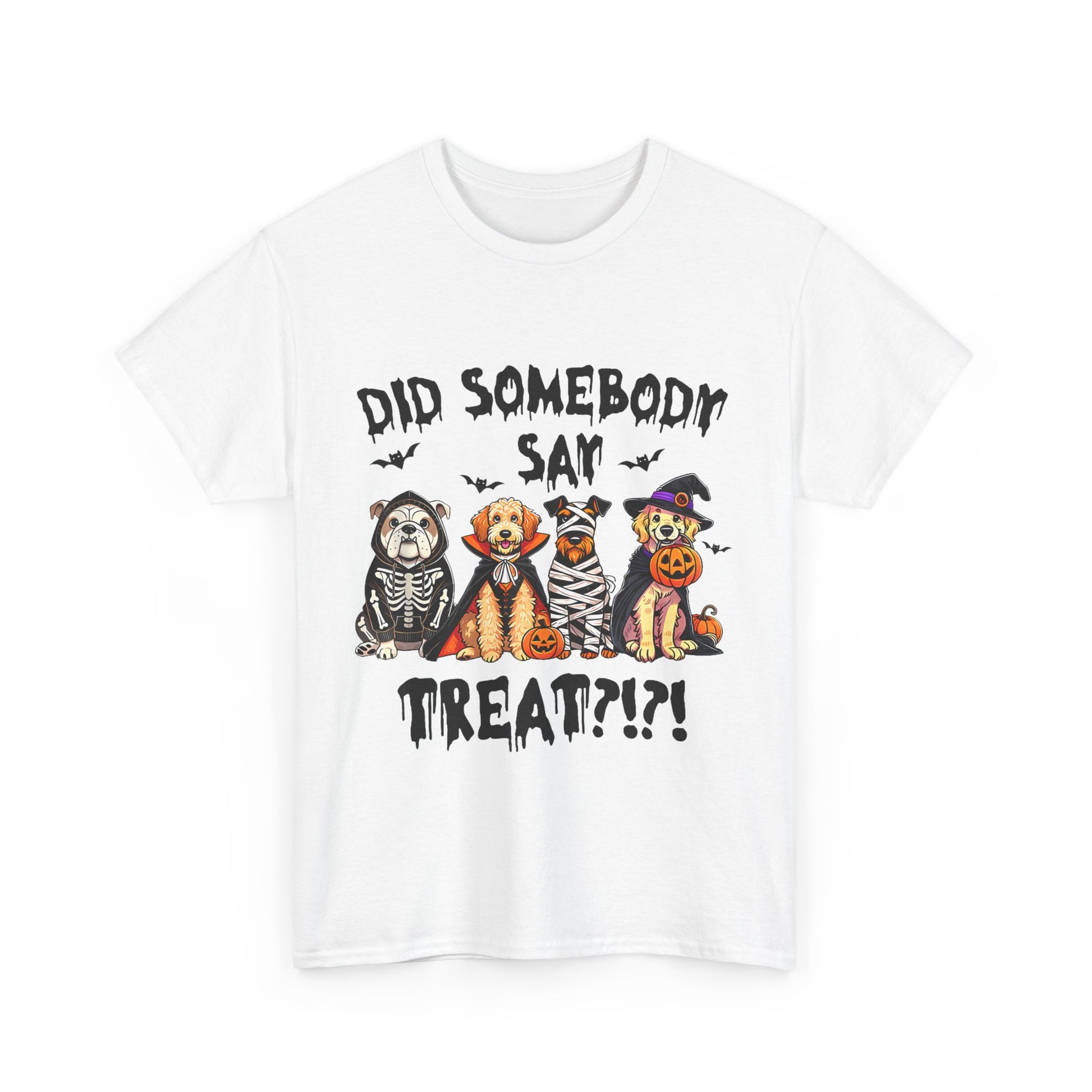 White Heavy Cotton T-Shirt with Halloween graphic of four dogs and text Did Somebody Say Treat