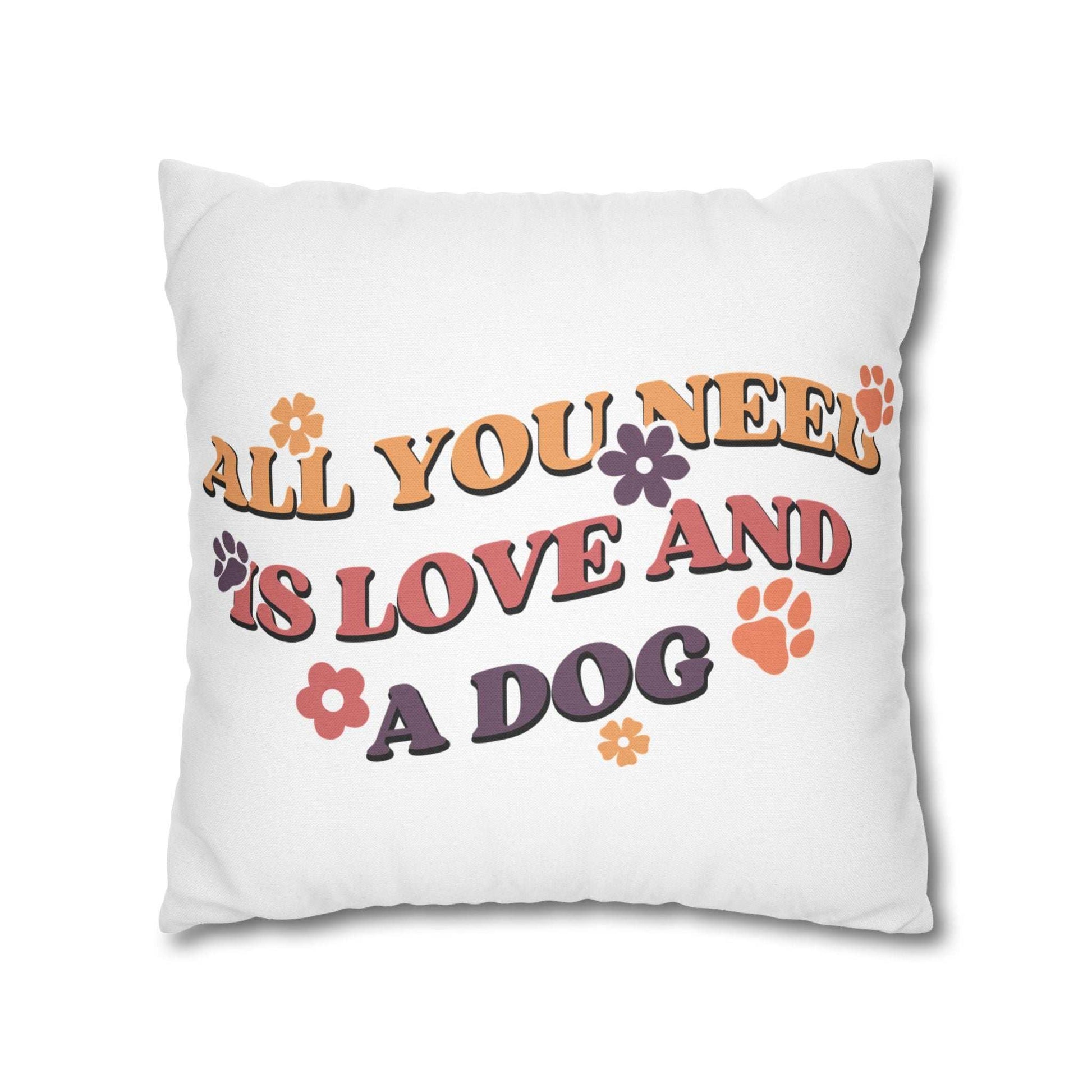 Cozy Throw Pillow white square with retro All You Need Is Love And A Dog text paw prints and flowers