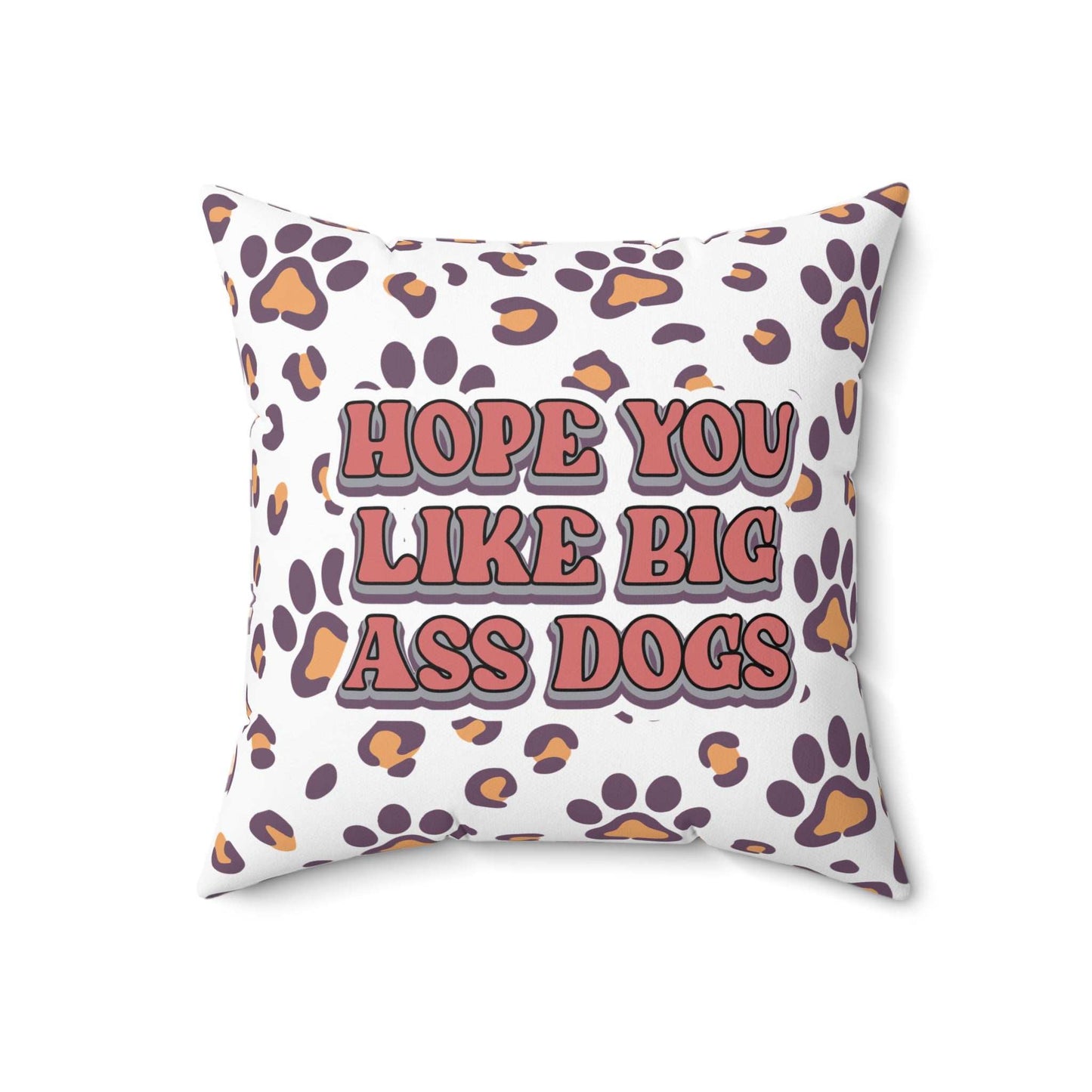 Printify Dog Lovers Pillow white throw pillow with purple paw prints and cheeky slogan Hope You Like Big Ass Dogs