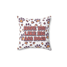 Printify Dog Lovers Pillow white square with leopard paw prints and bold humorous Hope You Like Big Ass Dogs text
