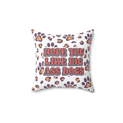 Printify Dog Lovers Pillow white square with leopard paw prints and bold humorous Hope You Like Big Ass Dogs text