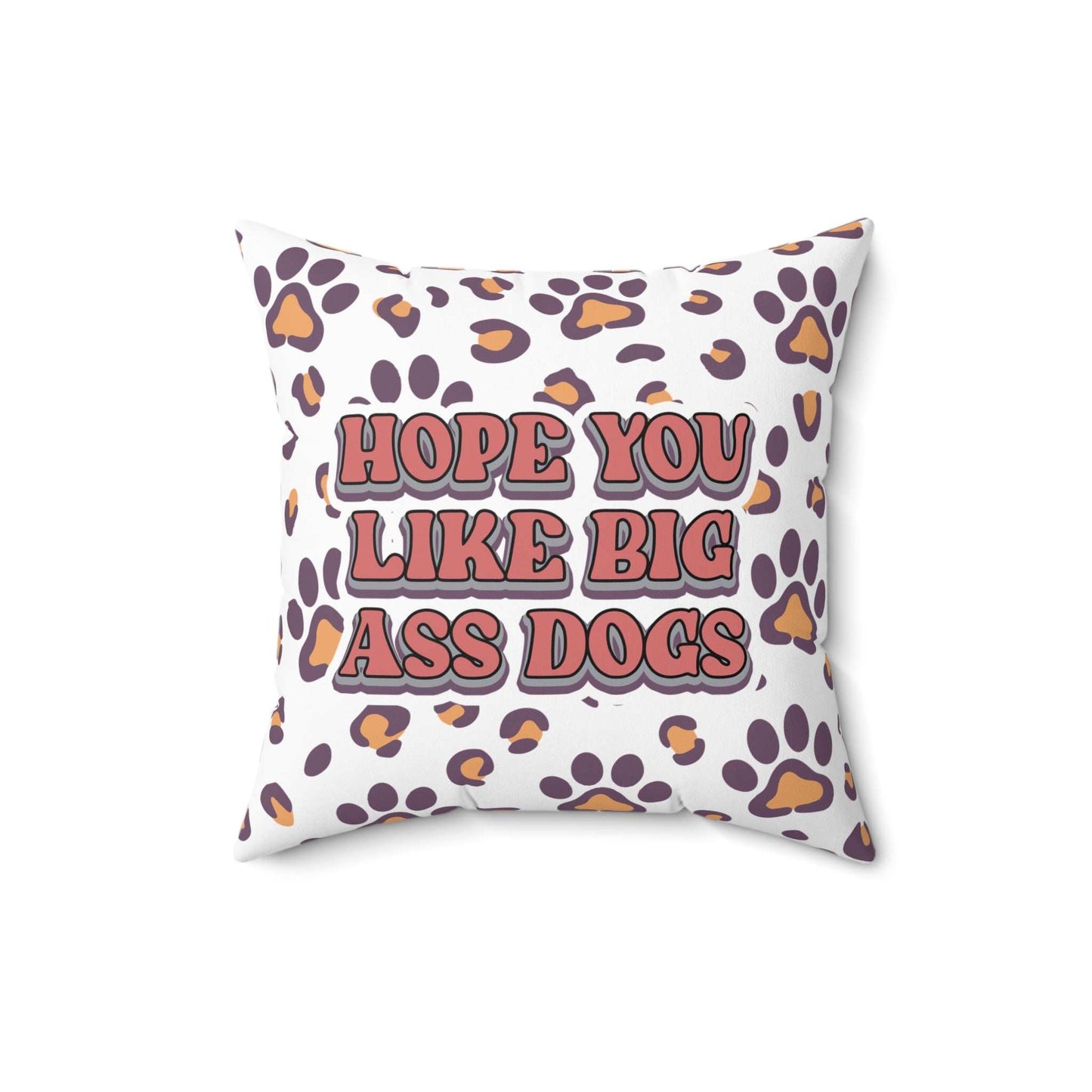 Printify Dog Lovers Pillow white throw pillow with paw print pattern and retro text Hope You Like Big Ass Dogs