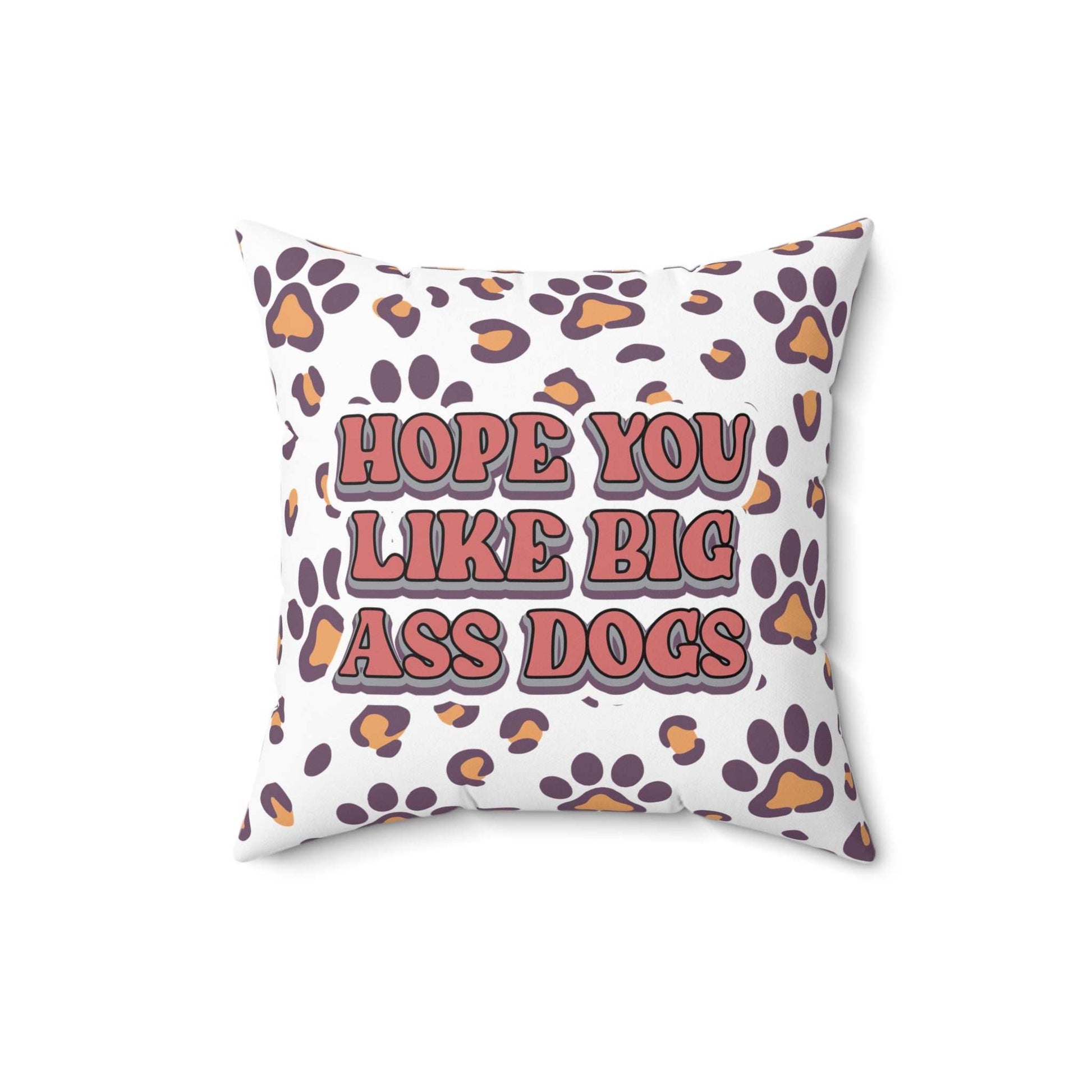 Printify Dog Lovers Pillow white throw pillow with paw print pattern and retro text Hope You Like Big Ass Dogs