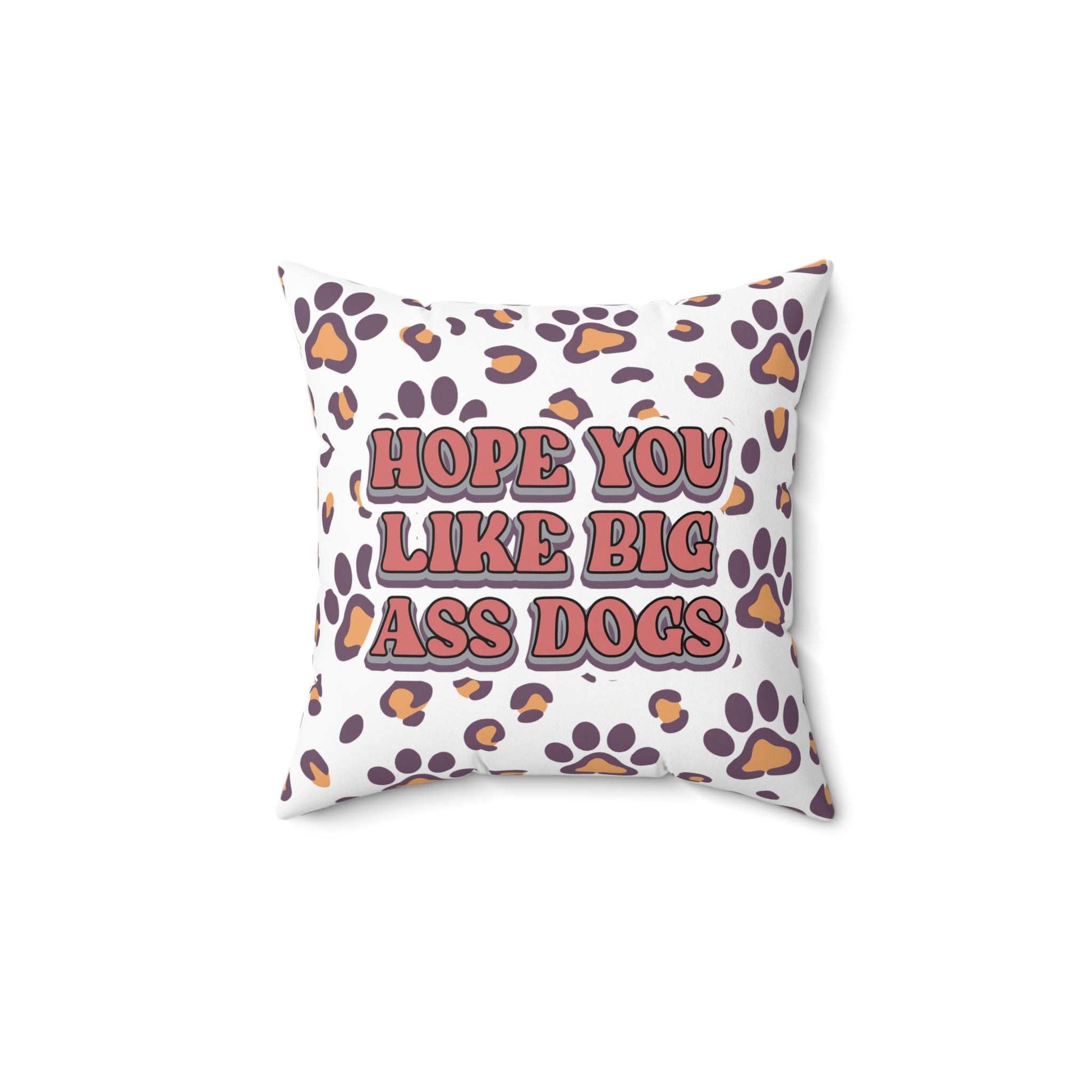Dog Lovers Pillow white square throw pillow with retro text Hope You Like Big Ass Dogs and purple orange paw print pattern