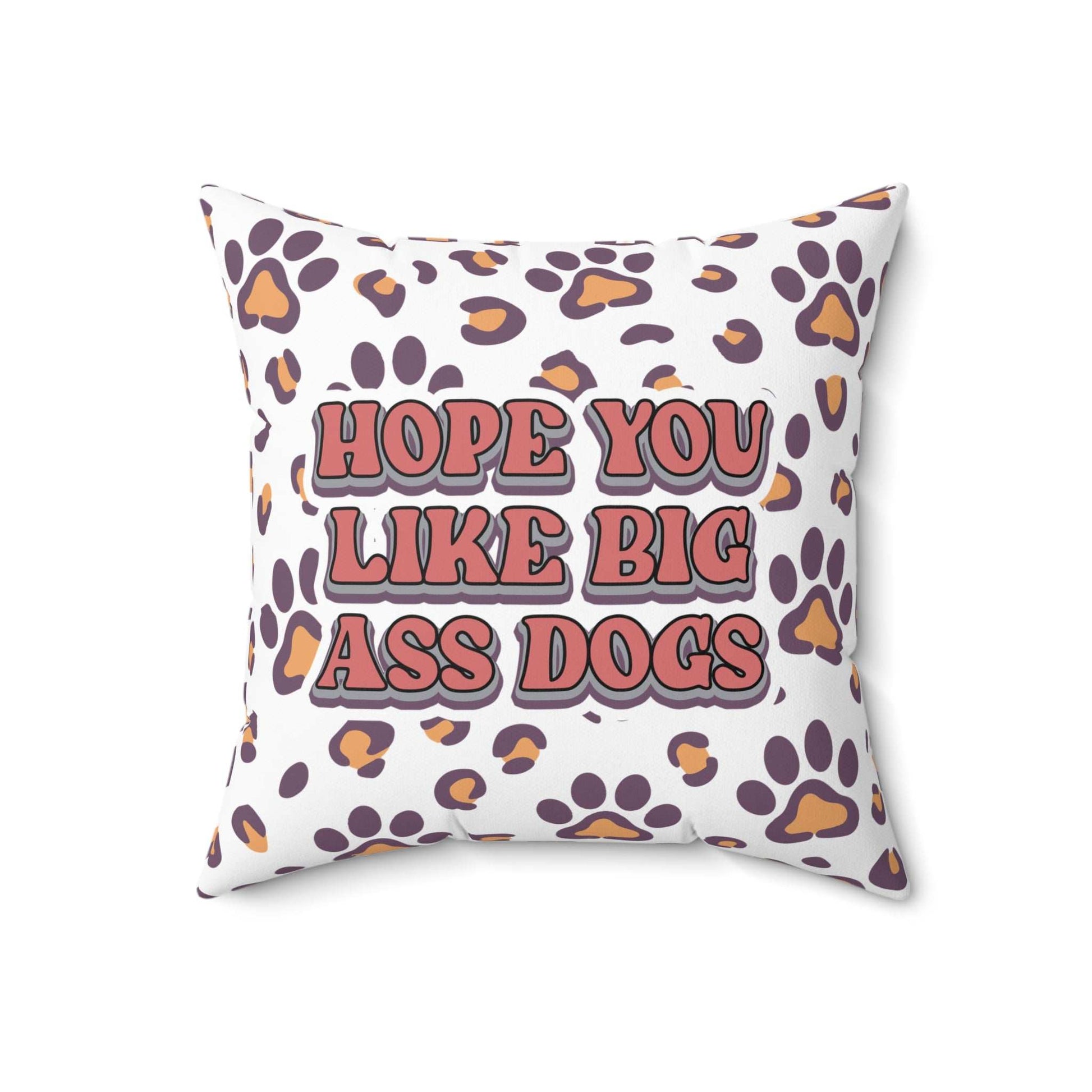 Dog Lovers Pillow with bold retro text Hope You Like Big Ass Dogs and purple orange paw print pattern
