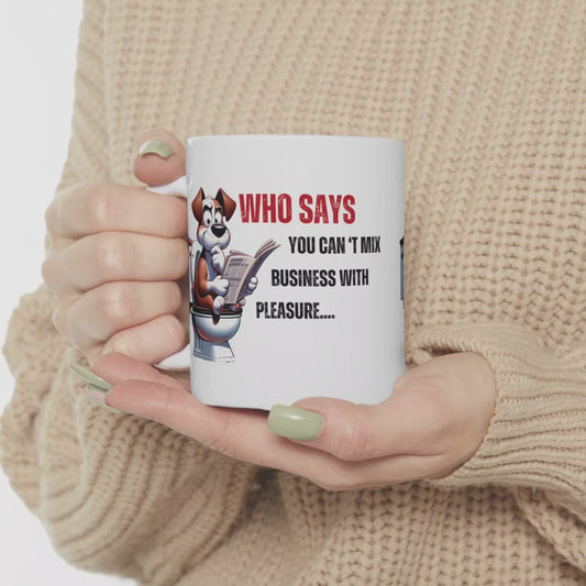 Funny Ceramic Mug – 'Who Says You Can’t Mix Business With Pleasure?' - Perfect Gift for Dog Lovers