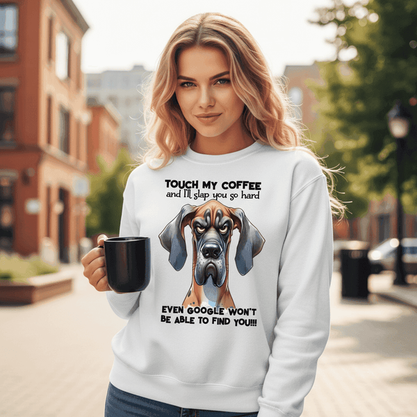 Touch My Coffee Dog Crewneck - Funny Great Dane Sweatshirt - Purrfect Pet Haven